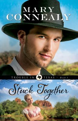 Stuck Together (Trouble in Texas #3) By Mary Connealy Cover Image