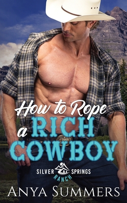 How To Rope A Rich Cowboy (Silver Springs Ranch #2)