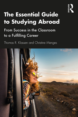 The Essential Guide to Studying Abroad: From Success in the Classroom to a Fulfilling Career Cover Image