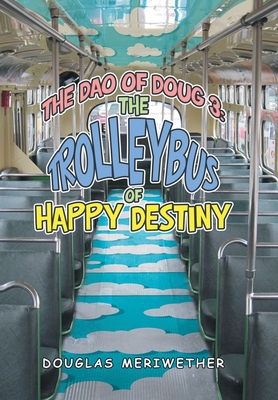 The Dao of Doug 3: the Trolleybus of Happy Destiny By Douglas Meriwether Cover Image