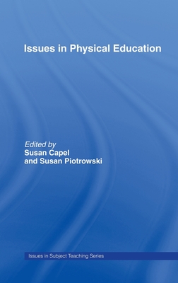 Issues in Physical Education (Issues in Teaching) By Susan Capel (Editor), Susan Piotrowski (Editor) Cover Image