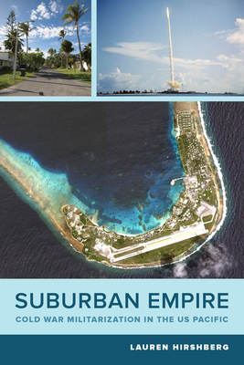 Suburban Empire: Cold War Militarization in the US Pacific (American Crossroads #64) Cover Image