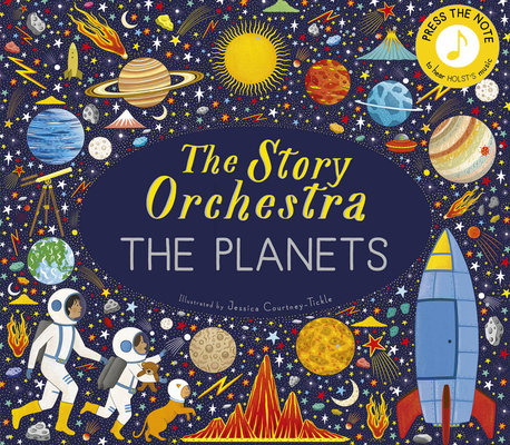 The Story Orchestra: The Planets: Press the note to hear Holst's music By Jessica Courtney Tickle, Jessica Courtney-Tickle (Illustrator) Cover Image