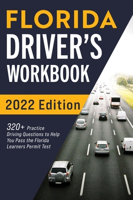 Florida Driver's Workbook: 320+ Practice Driving Questions to Help You Pass the Florida Learner's Permit Test Cover Image