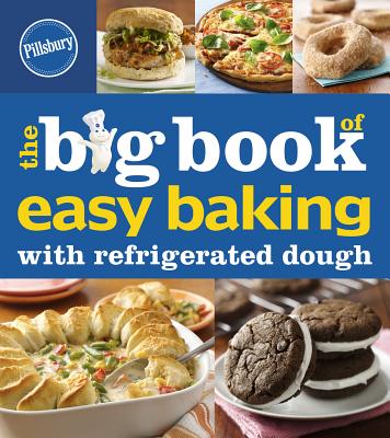 Pillsbury The Big Book Of Easy Baking With Refrigerated Dough (Betty Crocker Big Book) By Pillsbury Editors Cover Image