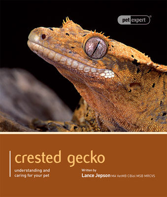 Crested Gecko: Understanding and Caring for Your Pet (Pet Expert) Cover Image