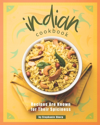 Indian Cookbook: Recipes Are Known for Their Spiciness (Paperback 