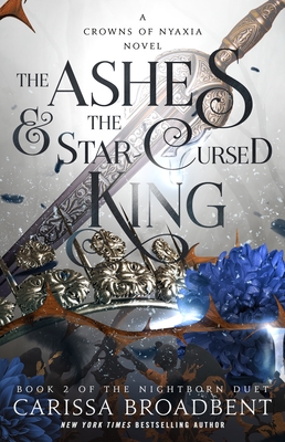 The Ashes & the Star-Cursed King: Book 2 of the Nightborn Duet (Crowns of Nyaxia #2) By Carissa Broadbent Cover Image