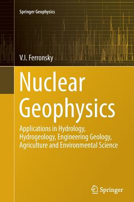 Nuclear Geophysics: Applications in Hydrology, Hydrogeology, Engineering Geology, Agriculture and Environmental Science (Springer Geophysics) Cover Image