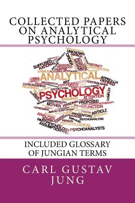Collected Papers on Analytical Psychology: "Included Glossary of Jungian Terms"