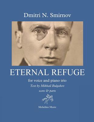 Eternal Refuge for voice and piano trio: Text by Mikhail Bulgakov from the novel The Master and Margarita score & parts By Dmitri N. Smirnov Cover Image