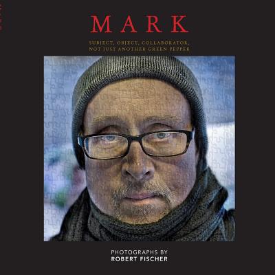 Mark: Subject, Object, Collaborator, Not Just Another Green Pepper By Robert Fischer Cover Image