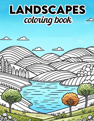 Landscapes Coloring Book: Dive into a World of Breathtaking Landscapes, Where Each Page Holds the Promise of Capturing the Essence, Tranquility, Cover Image