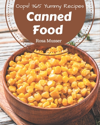 Oops! 365 Yummy Canned Food Recipes: A Yummy Canned Food Cookbook from the Heart! Cover Image