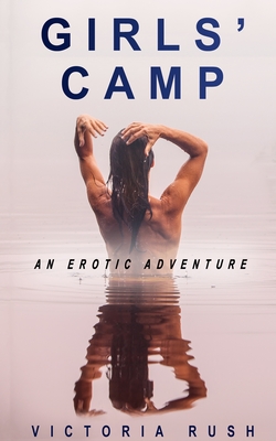 Girls' Camp: An Erotic Adventure By Victoria Rush Cover Image