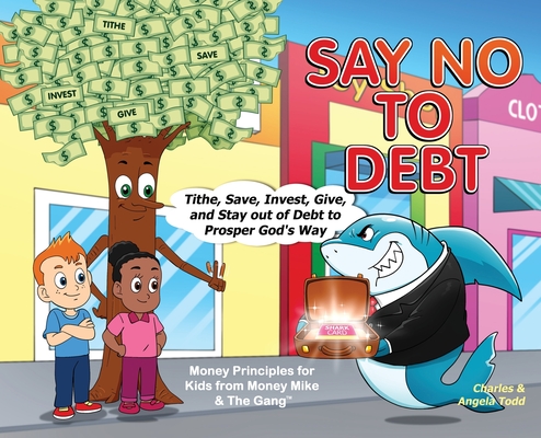 Say No To Debt: Tithe, Save, Invest, Give, and Stay out of Debt to Prosper God's Way Cover Image