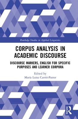 Corpus Analysis in Different Genres: Academic Discourse and Learner Corpora (Routledge Studies in Applied Linguistics) By María Luisa Carrió-Pastor (Editor) Cover Image
