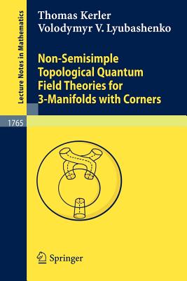 Non-Semisimple Topological Quantum Field Theories for 3-Manifolds with Corners (Lecture Notes in Mathematics #1765) Cover Image