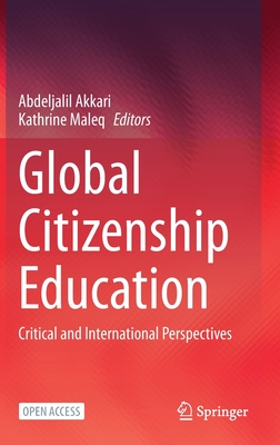 Global Citizenship Education: Critical and International Perspectives By Abdeljalil Akkari (Editor), Kathrine Maleq (Editor) Cover Image