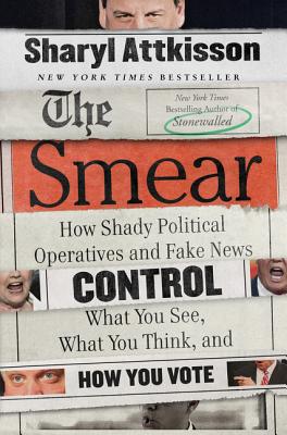 The Smear: How Shady Political Operatives and Fake News Control What You See, What You Think, and How You Vote Cover Image