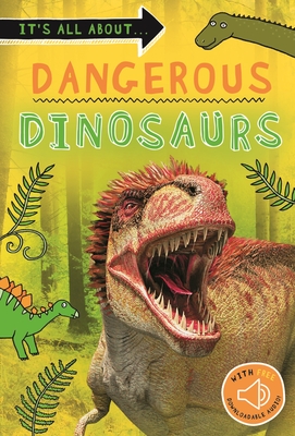 It's all about... Dangerous Dinosaurs: Everything you want to know about these prehistoric giants in one amazing book (It's all about…)