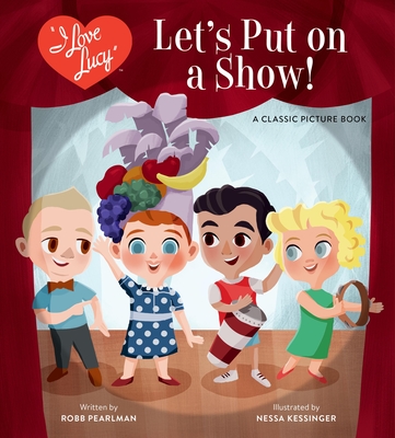 I Love Lucy: Let's Put on a Show!: A Classic Picture Book Cover Image