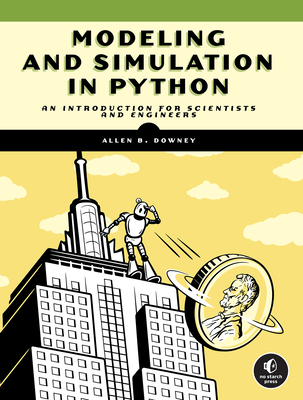 Modeling and Simulation in Python: An Introduction for Scientists and Engineers By Allen B. Downey Cover Image