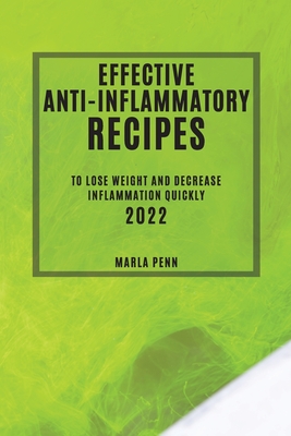 Effective Anti-Inflammatory Recipes 2022: To Lose Weight and Decrease Inflammation Quickly Cover Image