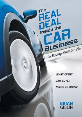 The Real Deal Inside the Car Business: Car Buying Made Simple By Brian Giblin Cover Image