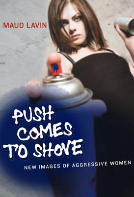 Push Comes to Shove: New Images of Aggressive Women (Mit Press)