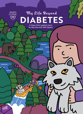 My Life Beyond Diabetes: A Mayo Clinic patient story By Hey Gee, Wolf Queen (As told by), Hey Gee (Illustrator), Anna L. Creo, M.D. (Editor) Cover Image