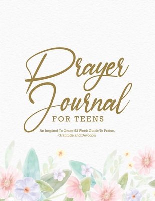 Prayer Journal For Teens: A Christian Devotional Book with Weekly ...