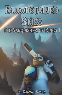 Bloodstained Skies: The Vanquisher of Kings I (Bloodstained Skies: The Vanquisher Trilogy #1)