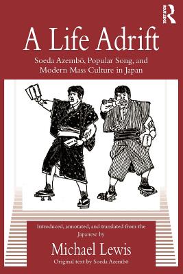 A Life Adrift: Soeda Azembo, Popular Song and Modern Mass Culture in Japan (Routledge Contemporary Japan)