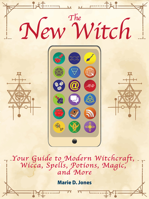 The New Witch: Your Guide to Modern Witchcraft, Wicca, Spells, Potions, Magic, and More Cover Image