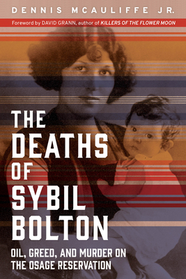 The Deaths of Sybil Bolton: Oil, Greed, and Murder on the Osage Reservation By Dennis McAuliffe, Jr., David Grann (Foreword by) Cover Image