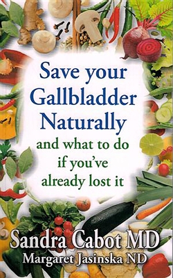 Save Your Gallbladder Naturally and What to Do If You've Already Lost It By Sandra Dr Cabot, Margaret Jasinska Cover Image
