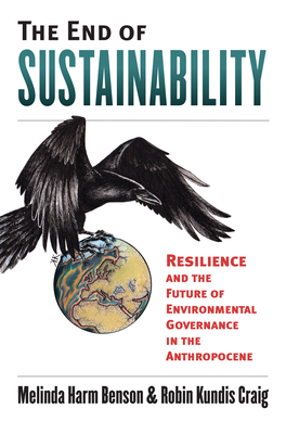 The End of Sustainability: Resilience and the Future of Environmental Governance in the Anthropocene (Environment and Society)