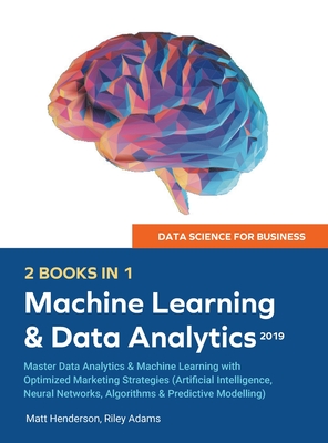 Data Science for Business 2019 (2 BOOKS IN 1): Master Data Analytics & Machine Learning with Optimized Marketing Strategies (Artificial Intelligence, Cover Image