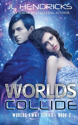 Worlds Collide: Clean Sci-fi Romance By J. L. Hendricks Cover Image