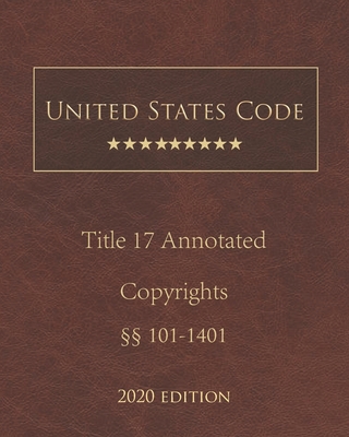 United States Code Annotated Title 17 Copyrights 2020 Edition §§101 - 1401 Cover Image