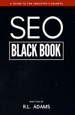 SEO Black Book: A Guide to the Search Engine Optimization Industry's Secrets By R. L. Adams Cover Image