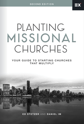 Planting Missional Churches: Your Guide to Starting Churches that Multiply By Ed Stetzer, Daniel Im Cover Image