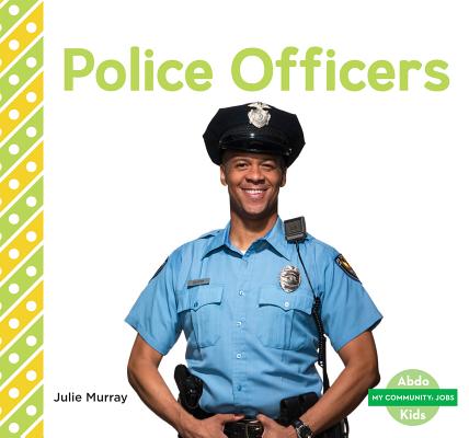 Police Officers (My Community: Jobs) By Julie Murray Cover Image