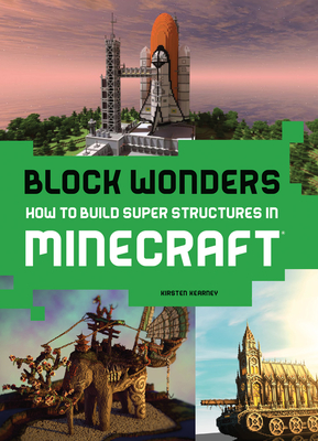 Block Wonders: How to Build Super Structures in Minecraft By Ms. Kirsten Kearney Cover Image
