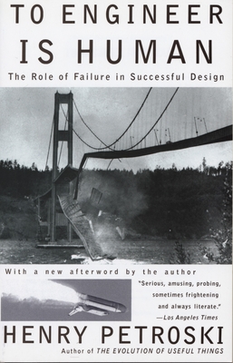 To Engineer Is Human: The Role of Failure in Successful Design