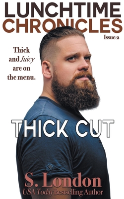 Lunchtime Chronicles: Thick Cut By S. London Cover Image