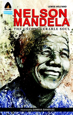Nelson Mandela: The Unconquerable Soul (Campfire Graphic Novels) By Lewis Helfand, Sankha Banerjee (Illustrator) Cover Image