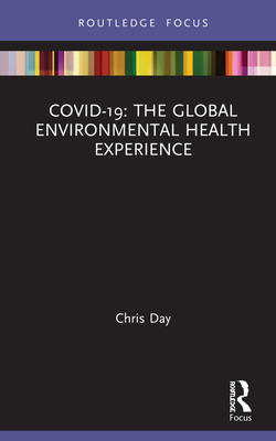 Covid-19: The Global Environmental Health Experience (Routledge Focus on Environmental Health) Cover Image