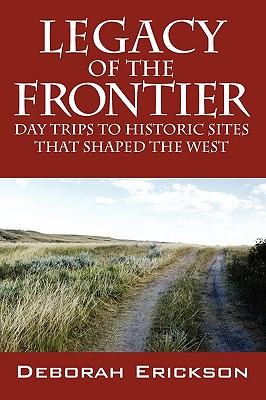 Legacy of the Frontier: Day Trips to Historic Sites That Shaped